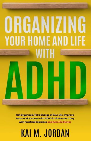 Cover for Kareem Nour · Organizing Your Home and Life With ADHD: Get Organized, Take Charge of Your Life, Improve Focus, and Succeed with ADHD in 15 Minutes a Day with Practical Exercises and Real Life Stories - Happy Decluttered Life (Pocketbok) (2024)