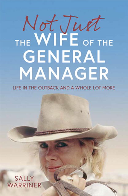 Cover for Sally Warriner · Not Just the Wife of the General Manager: Life in the Outback and a Whole Lot More (Paperback Book) [size L] (2022)