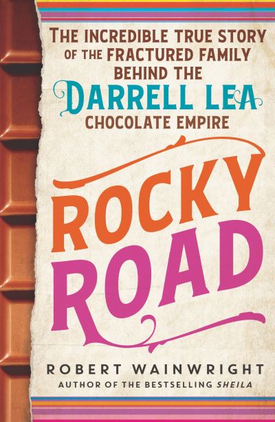 Rocky Road: The incredible true story of the fractured family behind the Darrell Lea chocolate empire - Robert Wainwright - Kirjat - Allen & Unwin - 9781760291556 - keskiviikko 29. elokuuta 2018