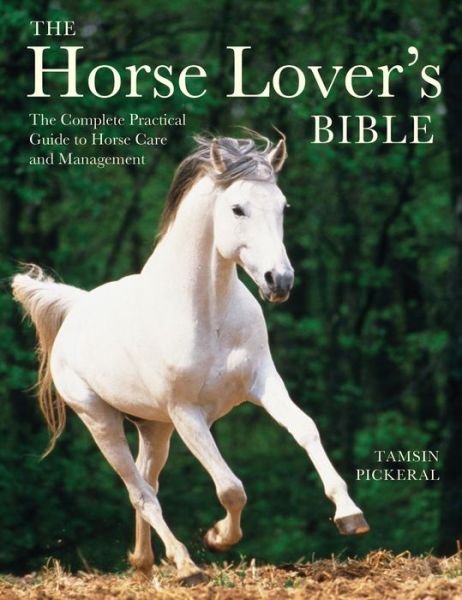 Cover for Tamsin Pickeral · The Horse Lover's Bible: the Complete Practical Guide to Horse Care and Management (Taschenbuch) (2014)