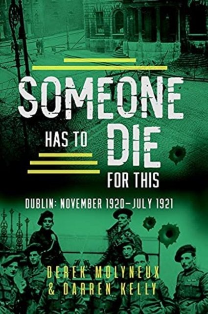 Cover for Derek Molyneux · Someone Has to Die for This: Dublin: November 1920 -July 1921 (Paperback Book) (2021)