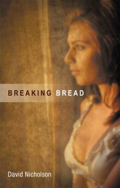 Breaking Bread - David Nicholson - Books - Silverwood Books - 9781781320556 - August 30, 2012