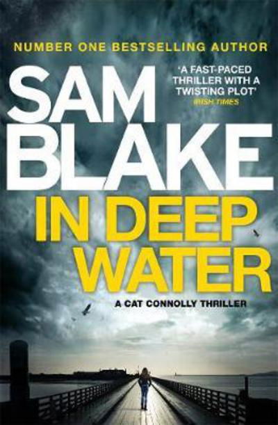 Cover for Sam Blake · In Deep Water: The exciting new thriller from the #1 bestselling author - The Cathy Connolly Series (Paperback Book) (2017)