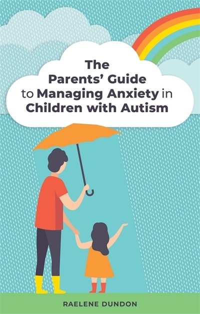 Cover for Raelene Dundon · The Parents' Guide to Managing Anxiety in Children with Autism (Paperback Book) (2019)
