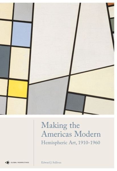 Cover for Edward J Sullivan · Making the Americas Modern: Hemispheric Art 1910-1960 - Global Perspectives Art History (Hardcover Book) (2018)