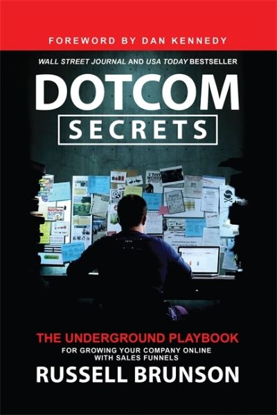 Dotcom Secrets: The Underground Playbook for Growing Your Company Online with Sales Funnels - Russell Brunson - Kirjat - Hay House UK Ltd - 9781788178556 - tiistai 9. elokuuta 2022