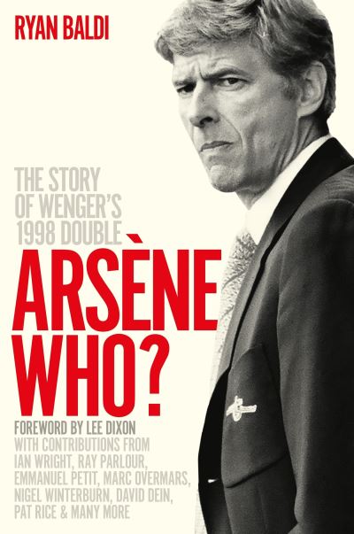 Cover for Ryan Baldi · Arsene Who?: The Story of Wenger's 1998 Double (Paperback Book) (2024)