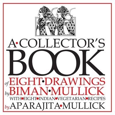 Cover for Biman Mullick · A Collector's Book of Eight Drawings by Biman Mullick With Eight Indian Vegetarian Recipes by Aparajita Mullick (Paperback Book) (2019)