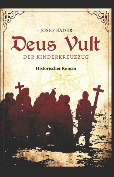 Deus Vult! Der Kinderkreuzzug - Josef Bader - Kirjat - Independently Published - 9781794654556 - maanantai 28. tammikuuta 2019