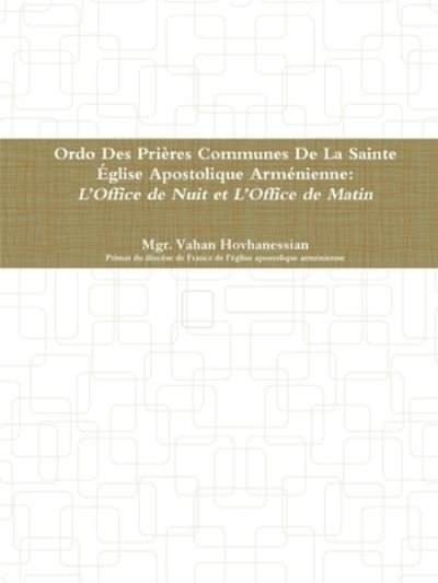 Cover for Vahan Hovhanessian · Ordo Des Prieres Communes De La Sainte Eglise Apostolique Armenienne: L'Office de Minuit et L'Office de Matines (Paperback Bog) (2019)