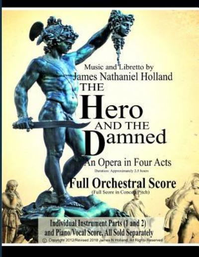 Cover for James Nathaniel Holland · The Hero and the Damned: An Opera in Four Acts, Full Orchestral Score (Full Score in Concert Pitch) - The Hero and the Damned (Perseus and Medusa) Opera (Paperback Bog) (2019)