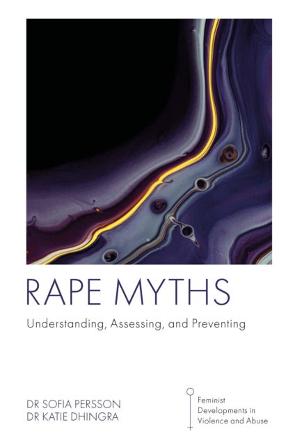 Cover for Persson, Dr Sofia (Leeds Beckett University, UK) · Rape Myths: Understanding, Assessing, and Preventing - Feminist Developments in Violence and Abuse (Paperback Book) (2025)