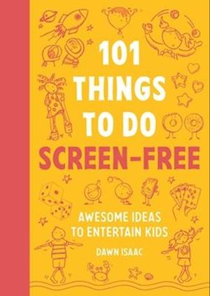 Cover for Dawn Isaac · 101 Things for Kids to do Screen-Free: Awesome ideas to entertain kids - 101 things (Taschenbuch) (2026)