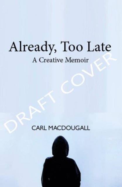 Cover for Carl MacDougall · Already, Too Late: a boyhood memoir (Paperback Bog) (2023)