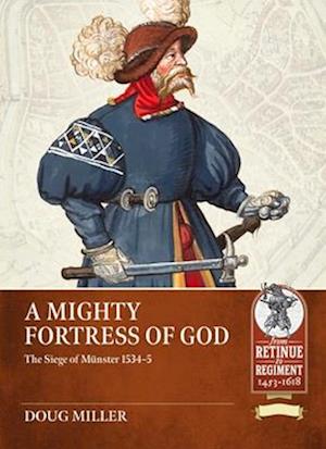 Cover for Douglas Miller · Mighty Fortress of God: The Siege of Munster 1534-5 - From Retinue to Regiment (Paperback Book) (2024)