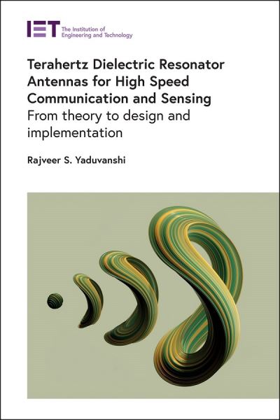 Cover for Yaduvanshi, Rajveer S. (Professor, Netaji Subhas University of Technology, India) · Terahertz Dielectric Resonator Antennas for High Speed Communication and Sensing: From theory to design and implementation - Telecommunications (Hardcover Book) (2022)