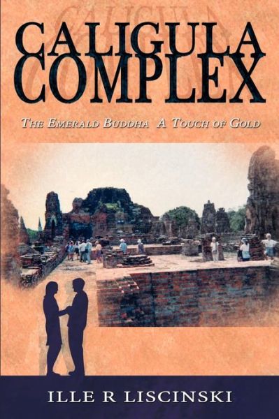 Cover for Ille R. Liscinski · Caligula Complex: The Emerald Buddha, a Touch of Gold (Paperback Book) (2006)