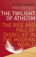 Cover for McGrath, Alister, DPhil, DD · The Twilight Of Atheism: The Rise and Fall of Disbelief in the Modern World (Paperback Book) (2005)