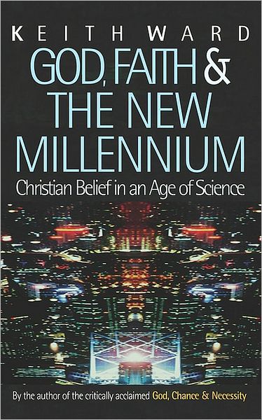 Cover for Keith Ward · God, Faith and the New Millennium: Christian Belief in an Age of Science (Paperback Book) (2007)