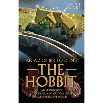 Cover for Sarah Oliver · An A-z of Jrr Tolkien's the Hobbit: an Unendorsed Colourful and Critical Guide Celebrating the Movies (Paperback Book) (2012)