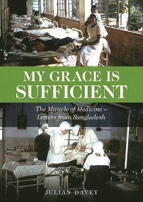 Cover for Julian Davey · My Grace is Sufficient: The Miracle of Medicine - Letters from Bangladesh (Paperback Book) (2023)