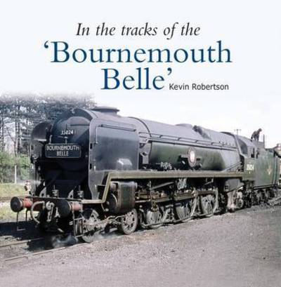 In the Tracks of the 'Bournemouth Belle' - Robertson, Kevin (Author) - Livros - Crecy Publishing - 9781909328556 - 29 de abril de 2016