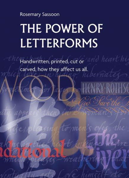 Cover for Rosemary Sassoon · The Power of Letterforms - Handwritten, Printed, Cut or Carved, How They Affect Us All (Paperback Book) (2015)