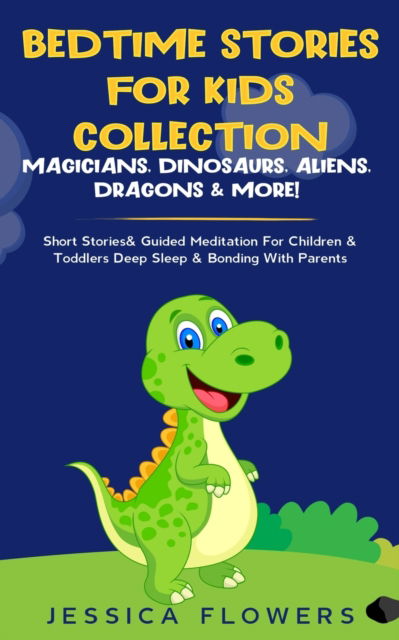 Bedtime Stories For Kids Collection- Magicians, Dinosaurs, Aliens, Dragons& More! - Jessica Flowers - Książki - Donna Lloyd - 9781914108556 - 20 listopada 2020