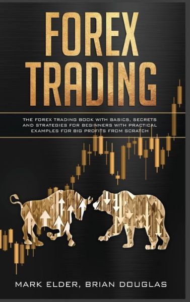 Cover for Mark Elder · Forex Trading: The Forex trading book with basics, secrets and strategies for beginners with practical examples for big profits from scratch (Hardcover Book) (2021)