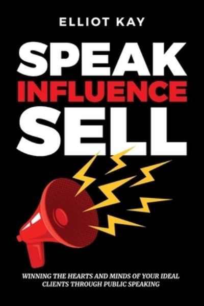 Cover for Elliot Kay · Speak Influence Sell (Paperback Book) (2020)