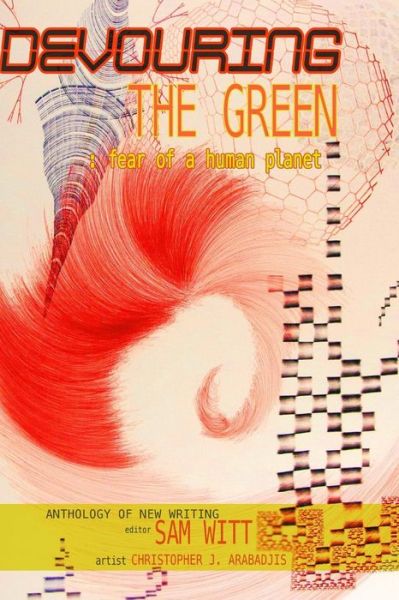 Cover for Sam Witt · Devouring the Green: Fear of a Human Planet: an Anthology of New Writing (Pocketbok) (2015)