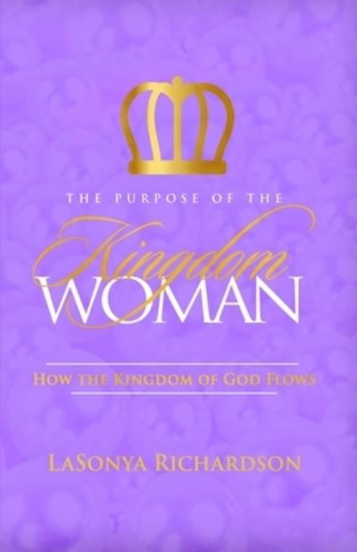 Cover for LaSonya Richardson · Purpose of the Kingdom Woman (Book) (2023)