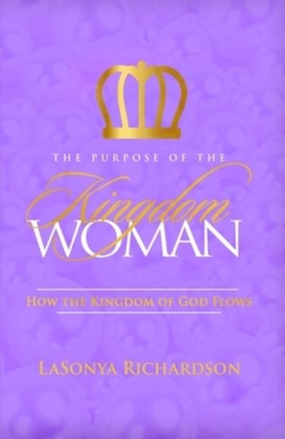 Cover for LaSonya Richardson · Purpose of the Kingdom Woman (Book) (2023)