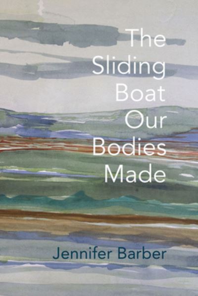 Cover for Jennifer Barber · The Sliding Boat Our Bodies Made (Paperback Book) (2022)