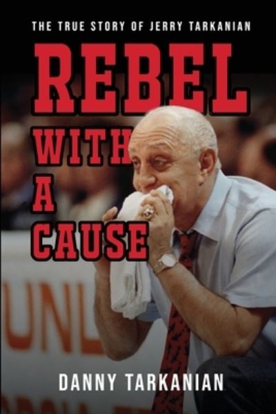 Cover for Danny Tarkanian · Rebel with a Cause (Book) (2020)