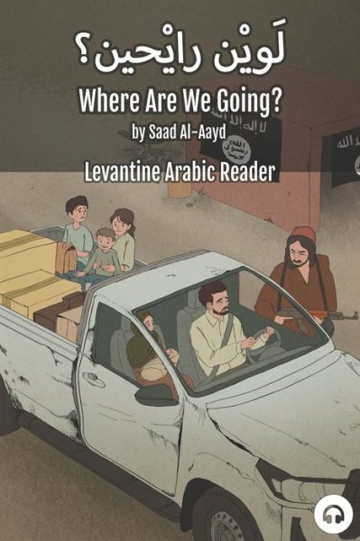 Cover for Saad Al-Aayd · Where Are We Going?: Levantine Arabic Reader (Syrian Arabic) - Levantine Arabic Readers (Taschenbuch) (2021)