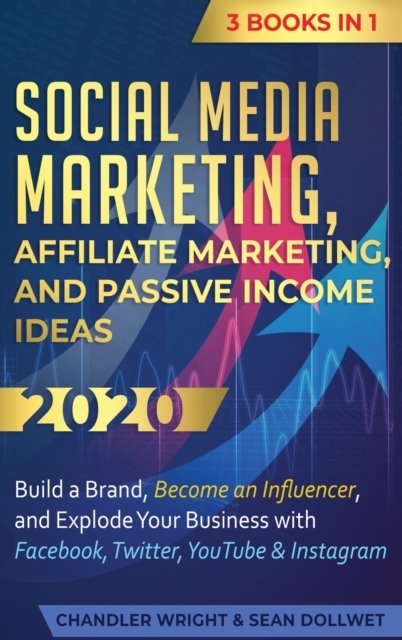 Cover for Chandler Wright · Social Media Marketing: Affiliate Marketing, and Passive Income Ideas 2020: 3 Books in 1 - Build a Brand, Become an Influencer, and Explode Your Business with Facebook, Twitter, YouTube &amp; Instagram (Inbunden Bok) (2020)