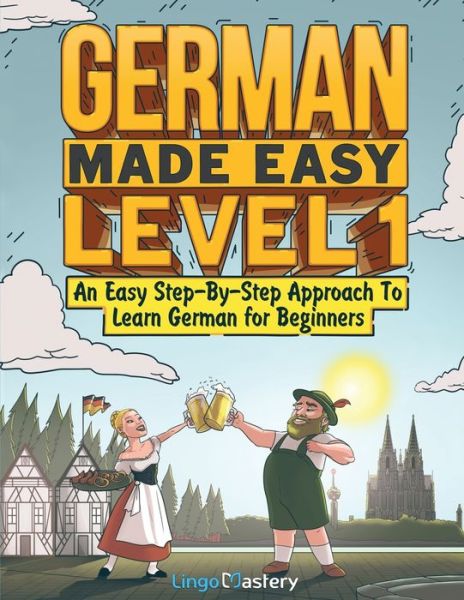 Cover for Lingo Mastery · German Made Easy Level 1: An Easy Step-By-Step Approach To Learn German for Beginners (Textbook + Workbook Included) (Taschenbuch) (2022)