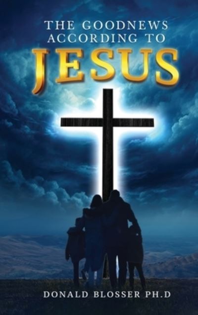 Goodnews According to Jesus - Donald Blosser - Books - Stellar Literary - 9781963379556 - February 8, 2024