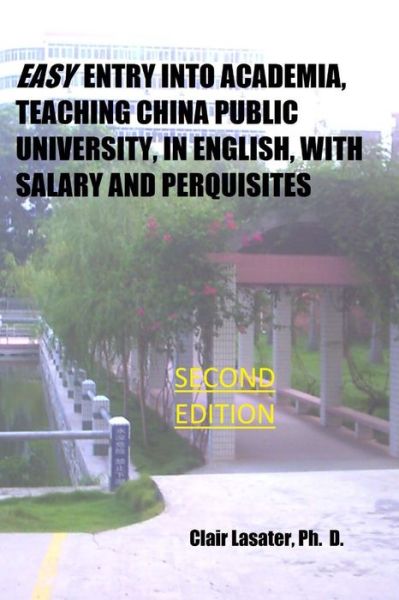 Cover for Clair Lasater Ph D · Easy Entry Into Academia, Teaching China Public University, in English, With Salary and Perquisites (Paperback Book) (2017)