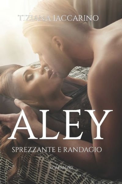 Aley - Tiziana Iaccarino - Libros - Independently Published - 9781976942556 - 19 de enero de 2018