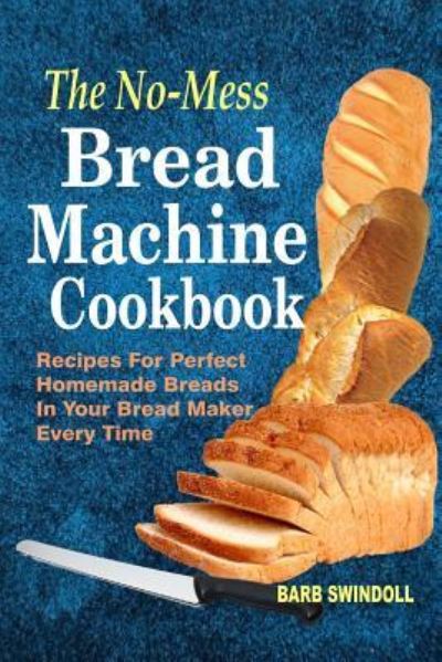 Cover for Barb Swindoll · The No-Mess Bread Machine Cookbook (Paperback Book) (2017)