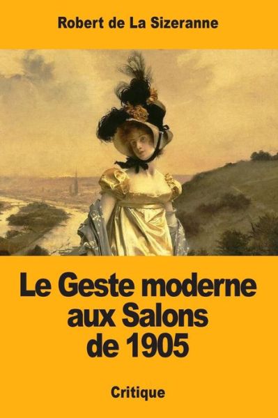 Cover for Robert de la Sizeranne · Le Geste moderne aux Salons de 1905 (Pocketbok) (2017)