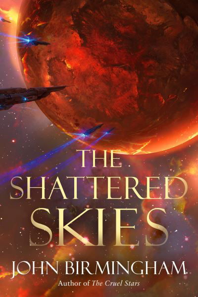 Cover for John Birmingham · The Shattered Skies - The Cruel Stars Trilogy (Gebundenes Buch) (2022)