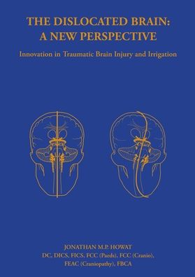 Cover for Jonathan Howat · The Dislocated Brain: A New Perspective: Innovation in Traumatic Brain Injury and Irrigation (Paperback Book) (2022)