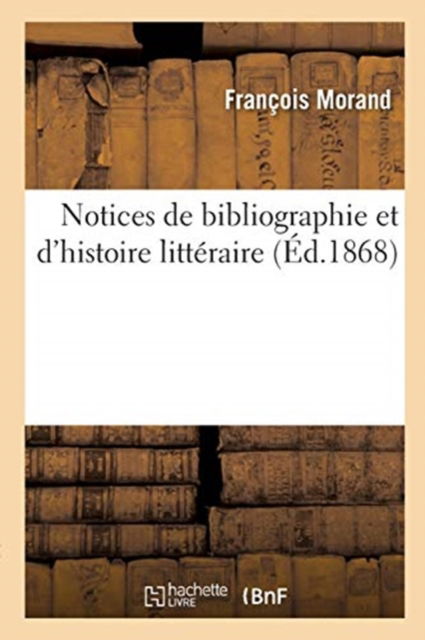 Cover for François Morand · Notices de Bibliographie Et d'Histoire Litteraire (Paperback Book) (2018)