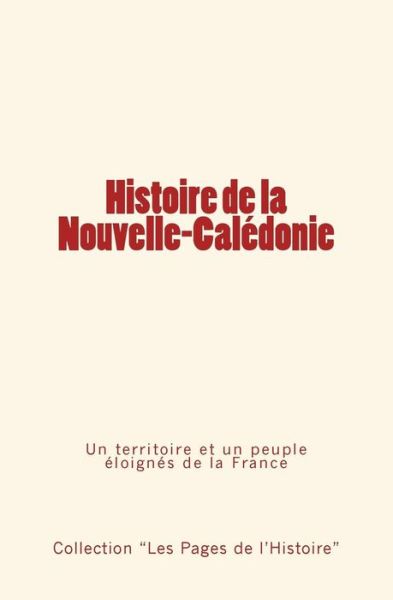 Histoire de la Nouvelle-Caledonie - Collection "les Pages de l'Histoire" - Books - Editions Le Mono - 9782366593556 - November 29, 2016