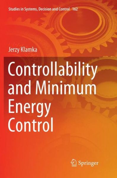 Cover for Jerzy Klamka · Controllability and Minimum Energy Control - Studies in Systems, Decision and Control (Paperback Book) [Softcover reprint of the original 1st ed. 2019 edition] (2019)