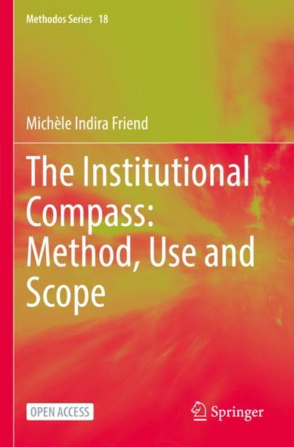 Cover for Michele Indira Friend · The Institutional Compass: Method, Use and Scope - Methodos Series (Paperback Book) [1st ed. 2022 edition] (2022)