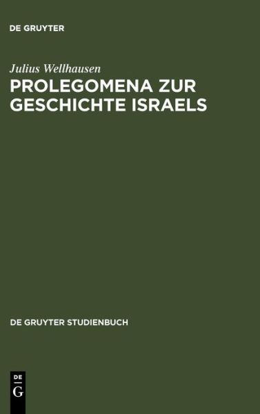 Prolegomena Zur Geschichte Israels: Mit Einem Stellenregister - de Gruyter Studienbuch - Julius Wellhausen - Books - de Gruyter - 9783110171556 - May 30, 2001